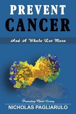 Nick Pagliarulo - Prevent Cancer And A Whole Lot More, Häftad. Tillgänglighet: Lägg i varukorg