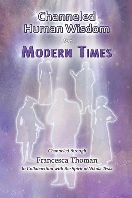 Francesca Thoman - Channeled Human Wisdom for Modern Times, Häftad