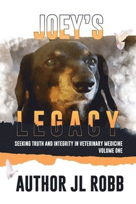 bokomslag Joey's Legacy: Seeking Truth And Integrity In Veterinary Medicine Vol. One: