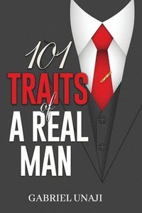 bokomslag 101 Traits Of A Real Man: How to identify and become a real man