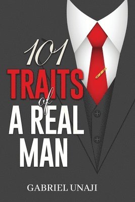 101 Traits Of A Real Man: How to identify and become a real man 1