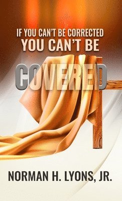 If You Can't Be Corrected, You Can't Be Covered 1