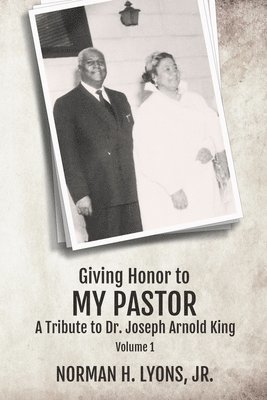 Giving Honor to My Pastor A Tribute to Dr. Joseph Arnold King 1