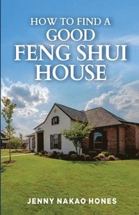 bokomslag How to Find a Good Feng Shui House