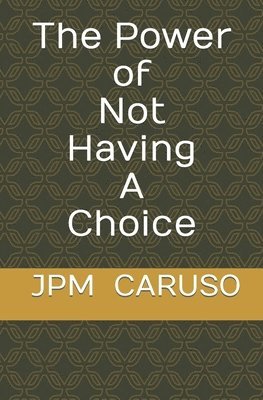 The Power of Not Having a Choice 1