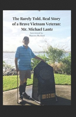 The Rarely Told, Real Story of a Brave Vietnam Veteran: Mr. Michael Lantz 1