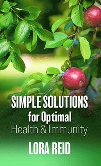 bokomslag Simple Solutions For Optimal Health and Immunity