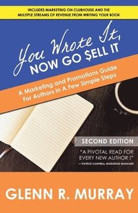 bokomslag You Wrote It, Now Go Sell It - 2nd Edition: A Marketing and Promotions Guide For Authors In A Few Simple Steps