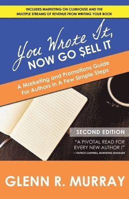 Glenn R. Murray - You Wrote It, Now Go Sell It - 2nd Edition: A Marketing and Promotions Guide For Authors In A Few Simple Steps, Häftad