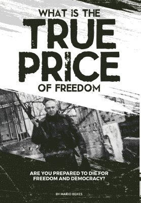 Mario Bekes - What is the True Price of Freedom, Inbunden