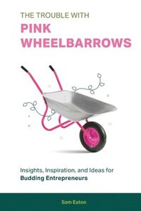 bokomslag The Trouble with Pink Wheelbarrows