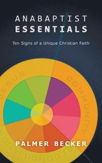 bokomslag Anabaptist Essentials: Ten Signs of a Unique Christian Faith