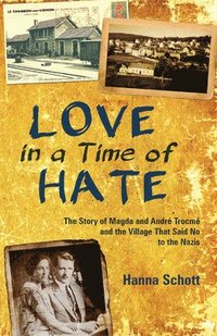 bokomslag Love in a Time of Hate: The Story of Magda and André Trocmé and the Village That Said No to the Nazis