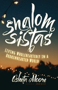 bokomslag Shalom Sistas: Living Wholeheartedly in a Brokenhearted World