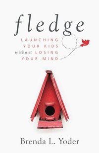 bokomslag Fledge: Launching Your Kids Without Losing Your Mind