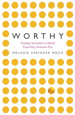 bokomslag Worthy: Finding Yourself in a World Expecting Someone Else