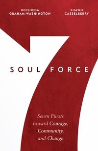 bokomslag Soul Force: Seven Pivots Toward Courage, Community, and Change