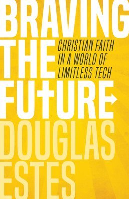 Douglas Estes - Braving the Future, Häftad