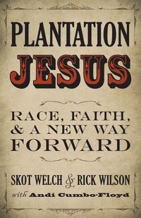 bokomslag Plantation Jesus: Race, Faith, and a New Way Forward
