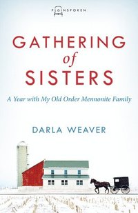 bokomslag Gathering of Sisters: A Year with My Old Order Mennonite Family
