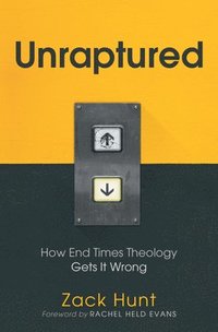 bokomslag Unraptured: How End Times Theology Gets It Wrong