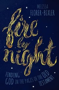 bokomslag Fire by Night: Finding God in the Pages of the Old Testament