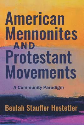 bokomslag American Mennonites and Protestant Movements