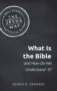 bokomslag What Is the Bible and How Do We Understand It?