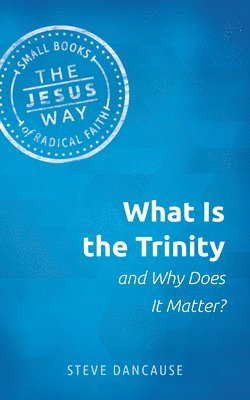 Steve Dancause - What Is the Trinity and Why Does It Matter?, Häftad. Tillgänglighet: Lägg i varukorg