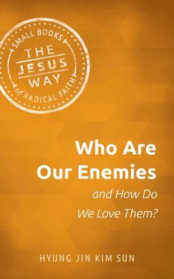 Who Are Our Enemies And How Do We Love Them? 1
