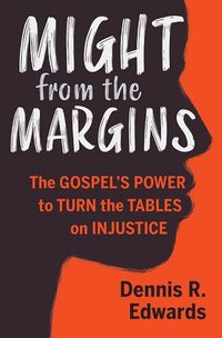 bokomslag Might from the Margins: The Gospel's Power to Turn the Tables on Injustice