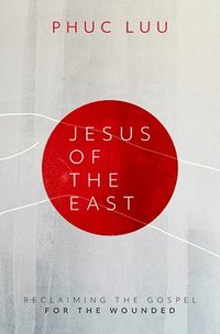 bokomslag Jesus of the East: Reclaiming the Gospel for the Wounded