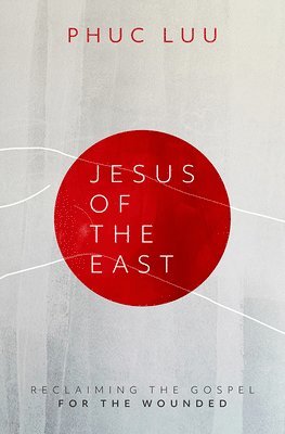 Jesus of the East: Reclaiming the Gospel for the Wounded 1