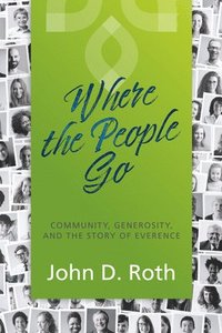 bokomslag Where the People Go: Community, Generosity, and the Story of Everence