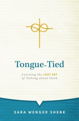 bokomslag Tongue-Tied: Learning the Lost Art of Talking about Faith