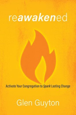 Glen Guyton - Reawakened: Activate Your Congregation to Spark Lasting Change, Häftad