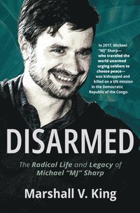 bokomslag Disarmed: The Radical Life and Legacy of Michael Mj Sharp