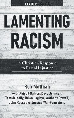 Lamenting Racism Leader's Guide: A Christian Response to Racial Injustice 1