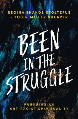 Been in the Struggle: Pursuing an Antiracist Spirituality 1