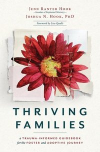 bokomslag Thriving Families: A Trauma-Informed Guidebook for the Foster and Adoptive Journey