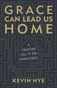 bokomslag Grace Can Lead Us Home: A Christian Call to End Homelessness