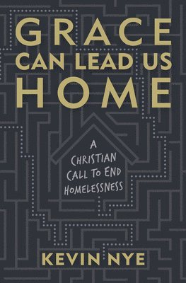 bokomslag Grace Can Lead Us Home: A Christian Call to End Homelessness