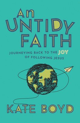 Kate Boyd - An Untidy Faith: Journeying Back to the Joy of Following Jesus, Inbunden. Tillgänglighet: Lägg i varukorg