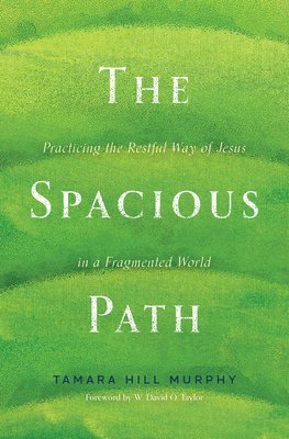 bokomslag The Spacious Path: Practicing the Restful Way of Jesus in a Fragmented World