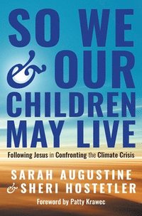 bokomslag So We and Our Children May Live: Following Jesus in Confronting the Climate Crisis