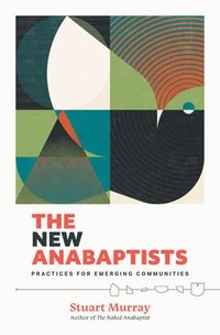 bokomslag The New Anabaptists: Practices for Emerging Communities