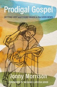 bokomslag Prodigal Gospel: Getting Lost and Found Again in the Good News