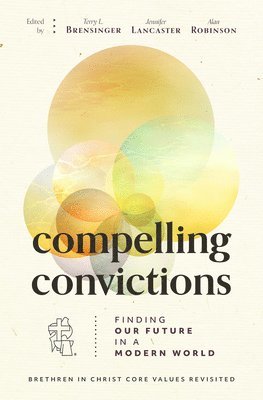 Terry L. Brensinger, Jennifer Lancaster - Compelling Convictions: Finding Our Future in a Modern World, Häftad