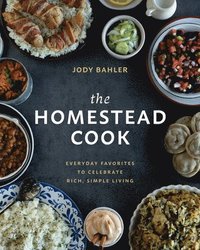 bokomslag The Homestead Cook: Everyday Favorites to Celebrate Rich, Simple Living