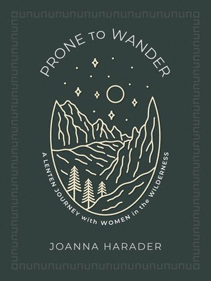 Prone to Wander: A Lenten Journey with Women in the Wilderness 1